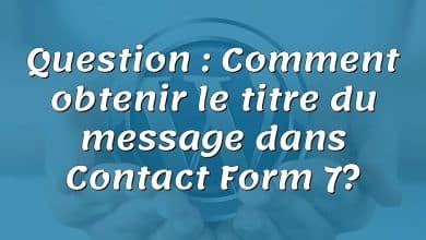 Question : Comment obtenir le titre du message dans Contact Form 7?